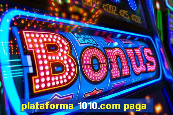 plataforma 1010.com paga